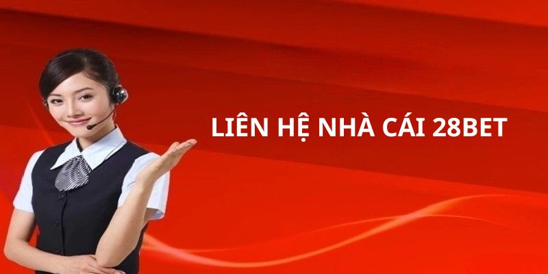 Hướng dẫn cách liên hệ 28BET nhanh nhất