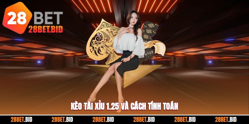 Cách hiểu đúng về kèo tài xỉu 1.25