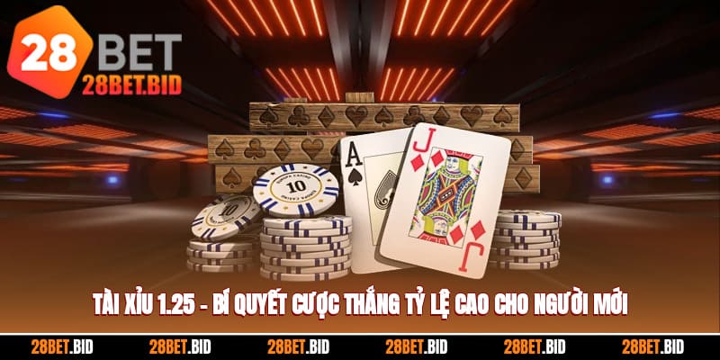 Tài Xỉu 1.25 – Bí Quyết Thắng Siêu Cao Cho Người Mới
